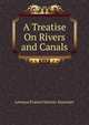 A Treatise On Rivers and Canals, Leveson Francis Vernon-Harcourt 
