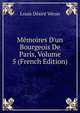 M?moires D'un Bourgeois De Paris, Volume 5 (French Edition), Louis Desire Veron 