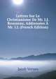 Lettres Sur Le Christianisme De Mr. J.J. Rousseau, Addressees A Mr. I.L (French Edition), Jacob Vernes 