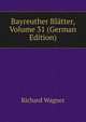 Bayreuther Blatter, Volume 31 (German Edition), Richard Wagner 