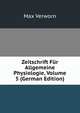 Zeitschrift Fur Allgemeine Physiologie, Volume 5 (German Edition), Max Verworn 