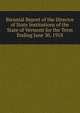 Biennial Report of the Director of State Institutions of the State of Vermont for the Term Ending June 30, 1918, 
