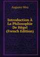 Introduction A La Philosophie De Hegel (French Edition), Augusto Vera 