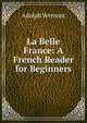 La Belle France: A French Reader for Beginners, Adolph Vermont 