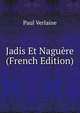 Jadis Et Naguere (French Edition), Paul Verlaine 