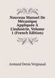 Nouveau Manuel De M?canique Appliqu?e ? L'industrie, Volume 1 (French Edition), Armand Denis Vergnaud 