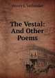 The Vestal: And Other Poems, Henry J. Verlander 