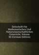 Zeitschrift Fur Mathematischen Und Naturwissenschaftlichen Unterricht, Volume 30 (German Edition), 