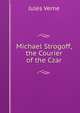 Michael Strogoff, the Courier of the Czar, Jules Verne 