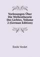 Vorlesungen Uber Die Wellentheorie Des Lichtes, Volume 2 (German Edition), Emile Verdet 
