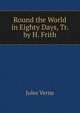 Round the World in Eighty Days, Tr. by H. Frith, Jules Verne 