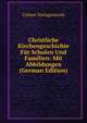Christliche Kirchengeschichte Fur Schulen Und Familien: Mit Abbildungen (German Edition), Calwer Verlagsverein 