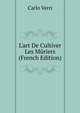 L'art De Cultiver Les M?riers (French Edition), Carlo Verri 