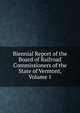 Biennial Report of the Board of Railroad Commissioners of the State of Vermont, Volume 1, 