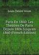 Paris En 1860: Les Th??tres De Paris Depuis 1806 Jusqu'en 1860 (French Edition), Louis Desire Veron 