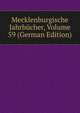 Mecklenburgische Jahrbucher, Volume 59 (German Edition), 