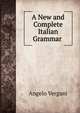 A New and Complete Italian Grammar ., Angelo Vergani 
