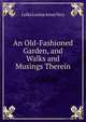 An Old-Fashioned Garden, and Walks and Musings Therein, Lydia Louisa Anna Very 