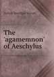 The 'agamemnon' of Aeschylus, Arthur Woollgar Verrall 