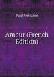 Amour (French Edition), Paul Verlaine 