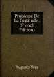 Probleme De La Certitude . (French Edition), Augusto Vera 