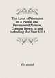 The Laws of Vermont of a Public and Permanent Nature, Coming Down to and Including the Year 1834, Vermont 