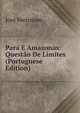 Para E Amazonas: Questao De Limites (Portuguese Edition), Jose Verissimo 