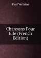 Chansons Pour Elle (French Edition), Paul Verlaine 