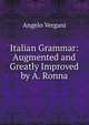 Italian Grammar: Augmented and Greatly Improved by A. Ronna, Angelo Vergani 