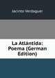 La Atlantida: Poema (German Edition), Jacinto Verdaguer 