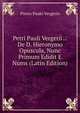 Petri Pauli Vergerii .: De D. Hieronymo Opuscula, Nunc Primum Edidit E Nums (Latin Edition), Pietro Paolo Vergerio 