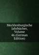 Mecklenburgische Jahrbucher, Volume 46 (German Edition), 