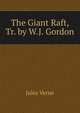 The Giant Raft, Tr. by W.J. Gordon, Jules Verne 