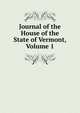 Journal of the House of the State of Vermont, Volume 1, 
