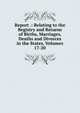 Report .: Relating to the Registry and Returns of Births, Marriages, Deaths and Divorces in the States, Volumes 17-20, 