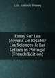 Essay Sur Les Moyens De R?tablir Les Sciences & Les Lettres in Portugal (French Edition), Luis Antonio Verney 