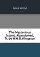The Mysterious Island. Abandoned, Tr. by W.H.G. Kingston, Jules Verne 
