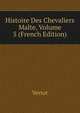 Histoire Des Chevaliers Malte, Volume 5 (French Edition), Vertot 