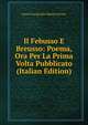 Il Febusso E Breusso: Poema, Ora Per La Prima Volta Pubblicato (Italian Edition), Baron George John Warren Vernon 