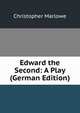 Edward the Second: A Play (German Edition), Christopher Marlowe 
