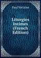 Liturgies Intimes (French Edition), Paul Verlaine 