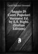 Saggio Di Canti Popolari Veronesi Ed. by E.S. Righi. (Italian Edition), Canti Popolari Veronesi 