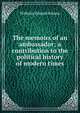 The memoirs of an ambassador; a contribution to the political history of modern times, Wilhelm Eduard Schoen 