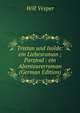 Tristan und Isolde: ein Liebesroman ; Parzival : ein Abenteurerroman (German Edition), Will Vesper 