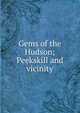 Gems of the Hudson; Peekskill and vicinity, 