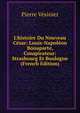 L'histoire Du Nouveau C?sar: Louis-Napol?on Bonaparte, Conspirateur: Strasbourg Et Boulogne (French Edition), Pierre Vesinier 