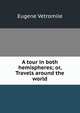A tour in both hemispheres; or, Travels around the world, Eugene Vetromile 