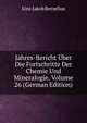 Jahres-Bericht Uber Die Fortschritte Der Chemie Und Mineralogie, Volume 26 (German Edition), Jons Jakob Berzelius 