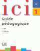 Ici 1 - Guide pedagogique niveau A1 (Nouvelle edition), Dominique Abry, Chantal Parpette, Julie Stauber, Marilu Soria, Serge Borg 