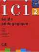 ICI 2 - Guide pedagogique, Dominique Abry, Catherine Fert, Yasmine Daas, Caroline Sperandio, Herve Deschamps, Frederique Richaud 